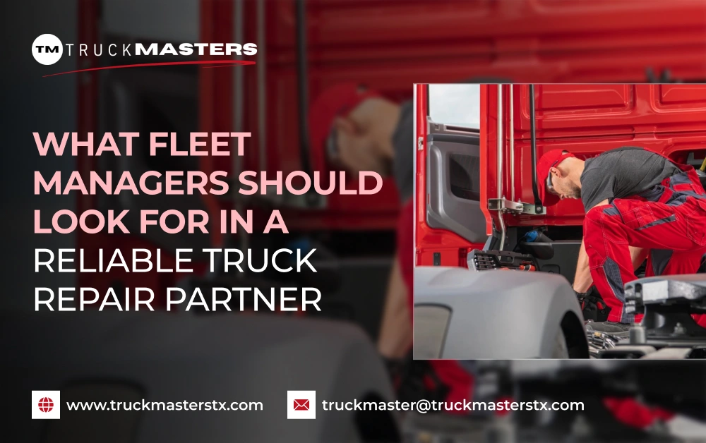 What Fleet Managers Should Look for in a Reliable Truck Repair Partner